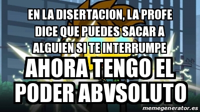 Meme Personalizado En La Disertacion La Profe Dice Que Puedes Sacar