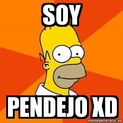 Meme Homer Soy Pendejo Xd