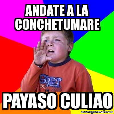 Meme Personalizado Andate A La Conchetumare Payaso Culiao 31129922