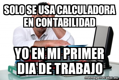 Meme Personalizado Solo Se Usa Calculadora En Contabilidad Yo En Mi