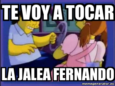 Meme Personalizado Te Voy A Tocar La Jalea Fernando 31152766