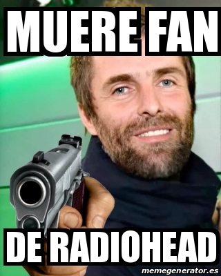 Meme Personalizado Muere Fan De Radiohead