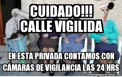 Meme Personalizado CUIDADO Calle Vigilida En Esta Privada Contamos