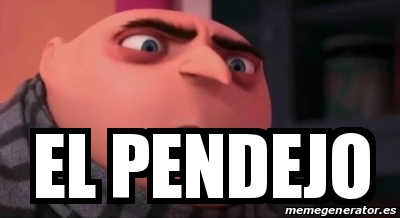 Meme Personalizado El Pendejo