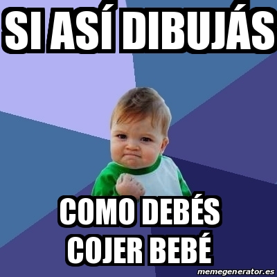 Meme Bebe Exitoso si así dibujás como debés cojer bebé 31165210