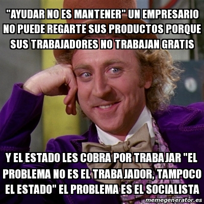 Meme Willy Wonka Ayudar No Es Mantener Un Empresario No Puede