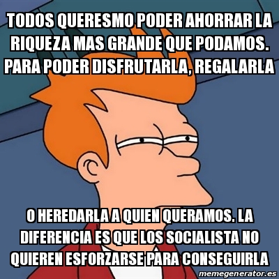 Meme Futurama Fry Todos Queresmo Poder Ahorrar La Riqueza Mas Grande