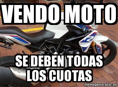 Meme Personalizado Vendo Moto Se Deben Todas Los Cuotas