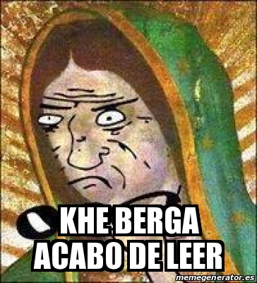 Meme Personalizado KHE BERGA Acabo De Leer 31180966