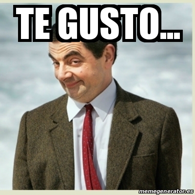 Meme Mr Bean Te Gusto