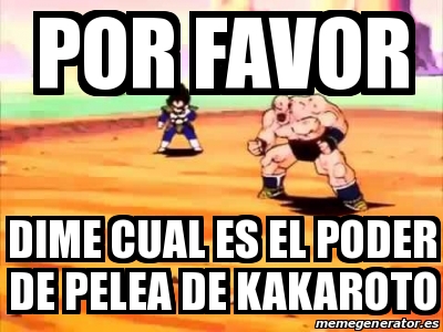 Meme Personalizado Por Favor Dime Cual Es El Poder De Pelea De