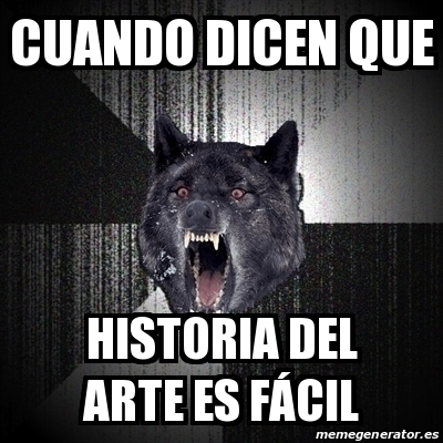 Meme Insanity Wolf Cuando Dicen Que Historia Del Arte Es F Cil