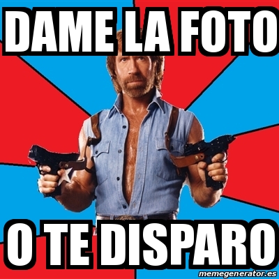 Meme Chuck Norris Dame La Foto O Te Disparo 31209400