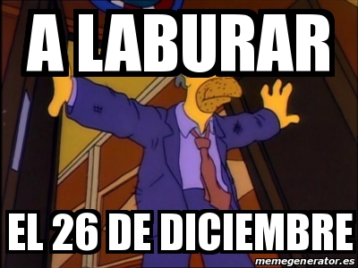 Meme Personalizado A Laburar El 26 De Diciembre 31211280