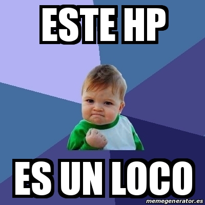 Meme Bebe Exitoso Este Hp Es Un Loco