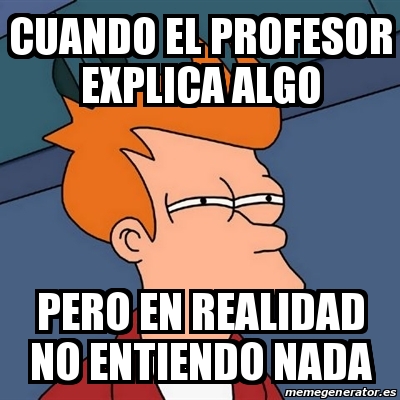 Meme Futurama Fry Cuando El Profesor Explica Algo Pero En Realidad No