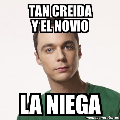 Meme Sheldon Cooper Tan Creida Y El Novio La Niega 31220452