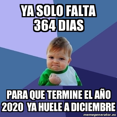 Meme Bebe Exitoso Ya Solo Falta Dias Para Que Termine El A O