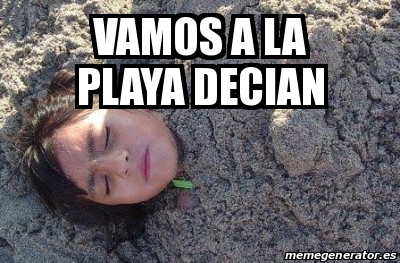 Meme Personalizado Vamos A La Playa Decian