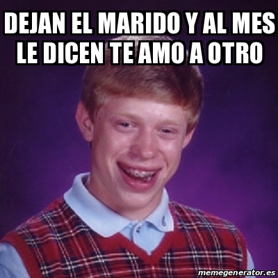 Meme Bad Luck Brian Dejan El Marido Y Al Mes Le Dicen Te Amo A Otro