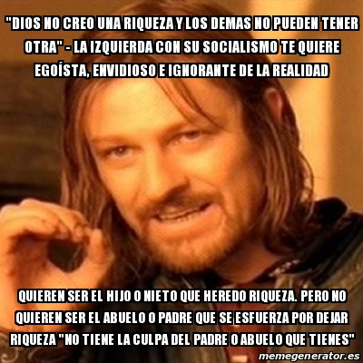 Meme Boromir Dios No Creo Una Riqueza Y Los Demas No Pueden Tener