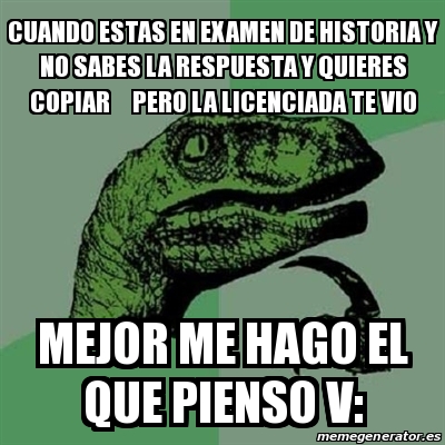 Meme Filosoraptor CUANDO ESTAS EN EXAMEN DE HISTORIA Y NO SABES LA