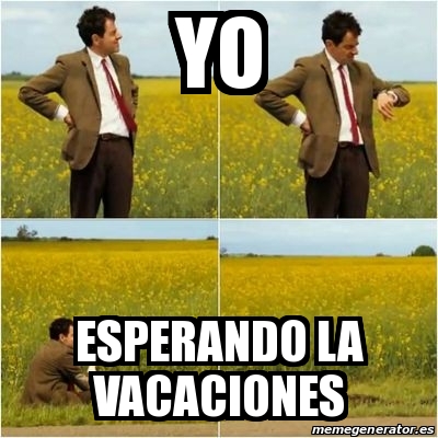 Meme Personalizado Yo Esperando La Vacaciones 31247445