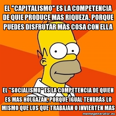 Meme Homer El Capitalismo Es La Competencia De Quie Produce Mas