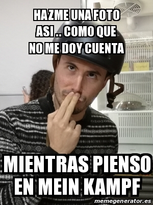 Meme Personalizado Hazme Una Foto Asi Como Que No Me Doy Cuenta