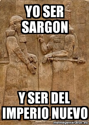 Meme Personalizado Yo Ser Sargon Y Ser Del Imperio Nuevo 31282893