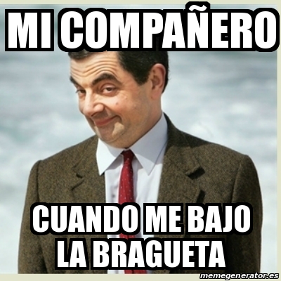 Meme Mr Bean Mi compaÃero Cuando me bajo la bragueta 31290240