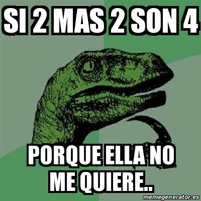 Meme Filosoraptor Si Mas Son Porque Ella No Me Quiere