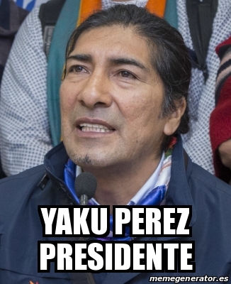 Meme Personalizado Yaku Perez Presidente 31030765