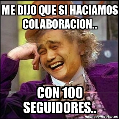 Meme Yao Wonka Me Dijo Que Si Haciamos Colaboracion Con