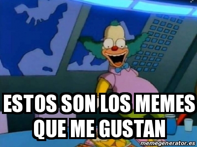 Meme Personalizado ESTOS SON LOS MEMES QUE ME GUSTAN 31304124