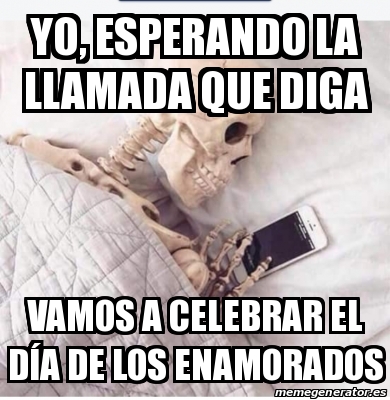 Meme Personalizado Yo Esperando La Llamada Que Diga Vamos A Celebrar