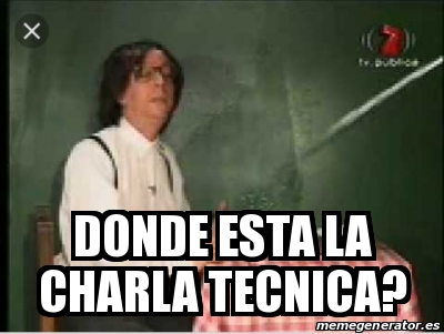 Meme Personalizado Donde Esta La Charla Tecnica