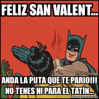 Meme Batman Slaps Robin Feliz San Valent Anda La Puta Que Te Pario