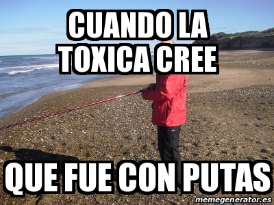 Meme Personalizado Cuando La Toxica Cree Que Fue Con Putas 31330248