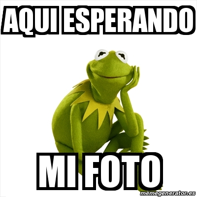 Meme Kermit The Frog Aqui Esperando Mi Foto 31333025