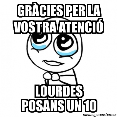 Meme Por Favor Gr Cies Per La Vostra Atenci Lourdes Posans Un