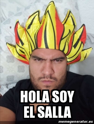 Meme Personalizado Hola Soy El Salla