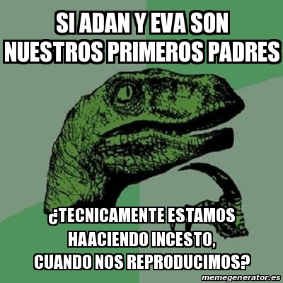 Meme Filosoraptor Si Adan Y Eva Son Nuestros Primeros Padres