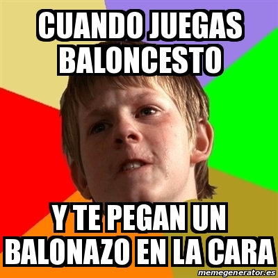 Meme Chico Malo Cuando Juegas Baloncesto Y Te Pegan Un Balonazo En La