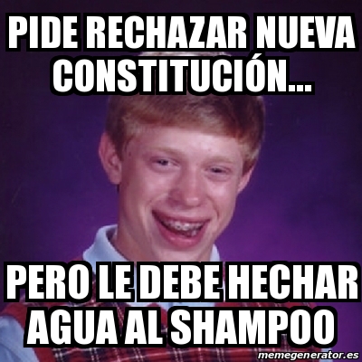 Meme Bad Luck Brian Pide Rechazar Nueva Constituci N Pero Le Debe