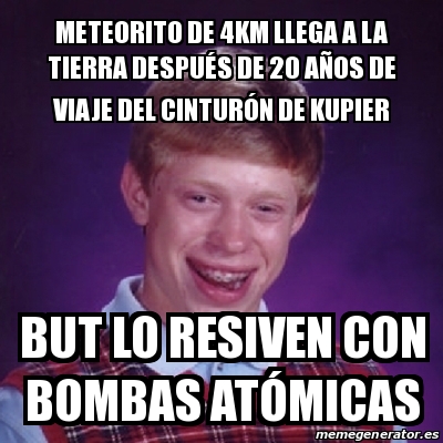 Meme Bad Luck Brian Meteorito De Km Llega A La Tierra Despu S De