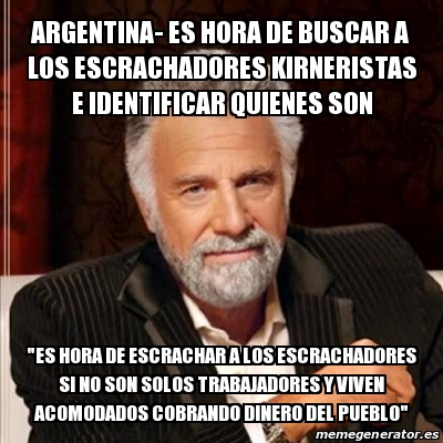 Meme Most Interesting Man Argentina Es Hora De Buscar A Los