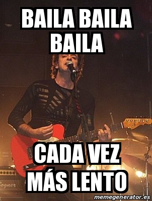 Meme Personalizado Baila Baila Baila Cada Vez M S Lento