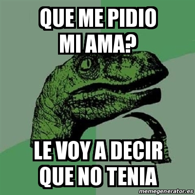 Meme Filosoraptor Que Me Pidio Mi Ama Le Voy A Decir Que No Tenia