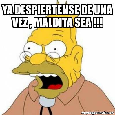 Meme Personalizado Ya Despiertense De Una Vez Maldita Sea